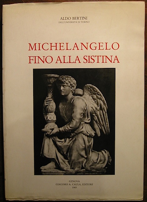 Aldo Bertini Michelangelo fino alla Sistina 1983 Genova Caula